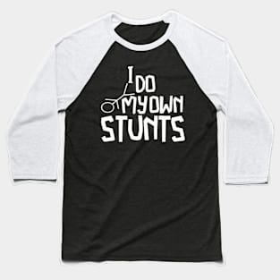 I Do My Own Stunts Baseball T-Shirt